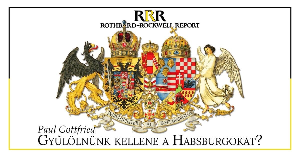 Gyűlölnünk kellene a Habsburgokat?